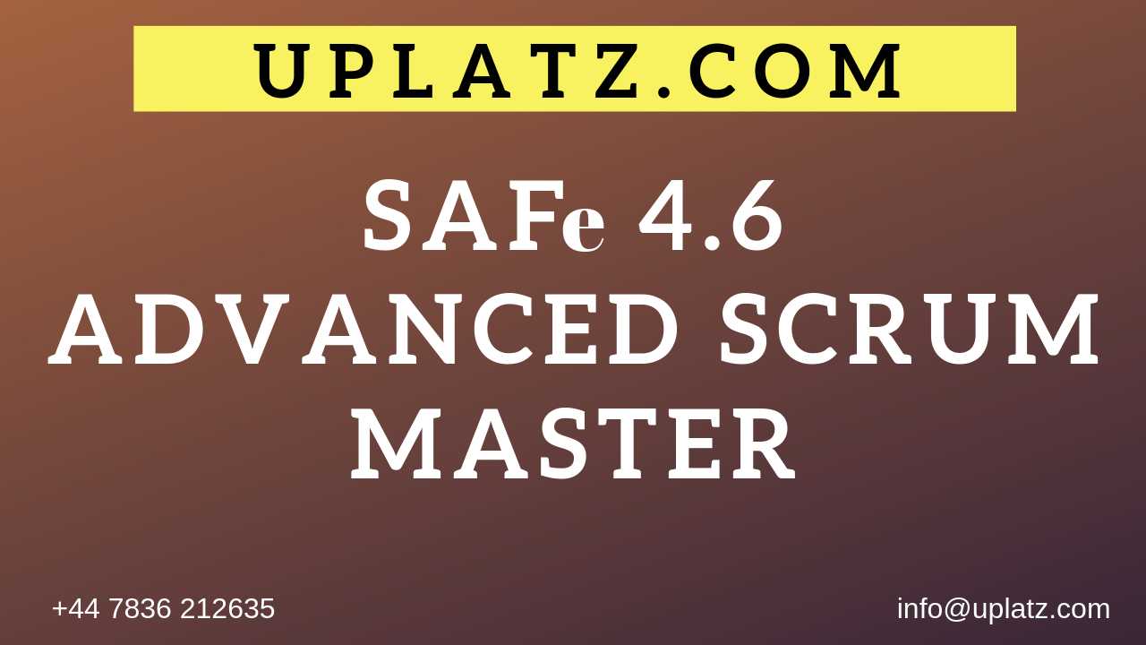 SAFe 4.6 Advanced Scrum Master course and certification