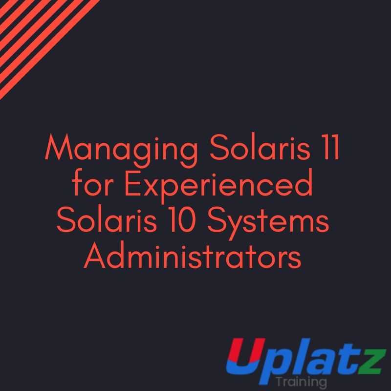 Managing Solaris 11 for Experienced Solaris 10 Systems Administrators course and certification