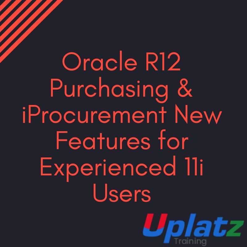 Oracle R12 Purchasing & iProcurement New Features for Experienced 11i Users course and certification