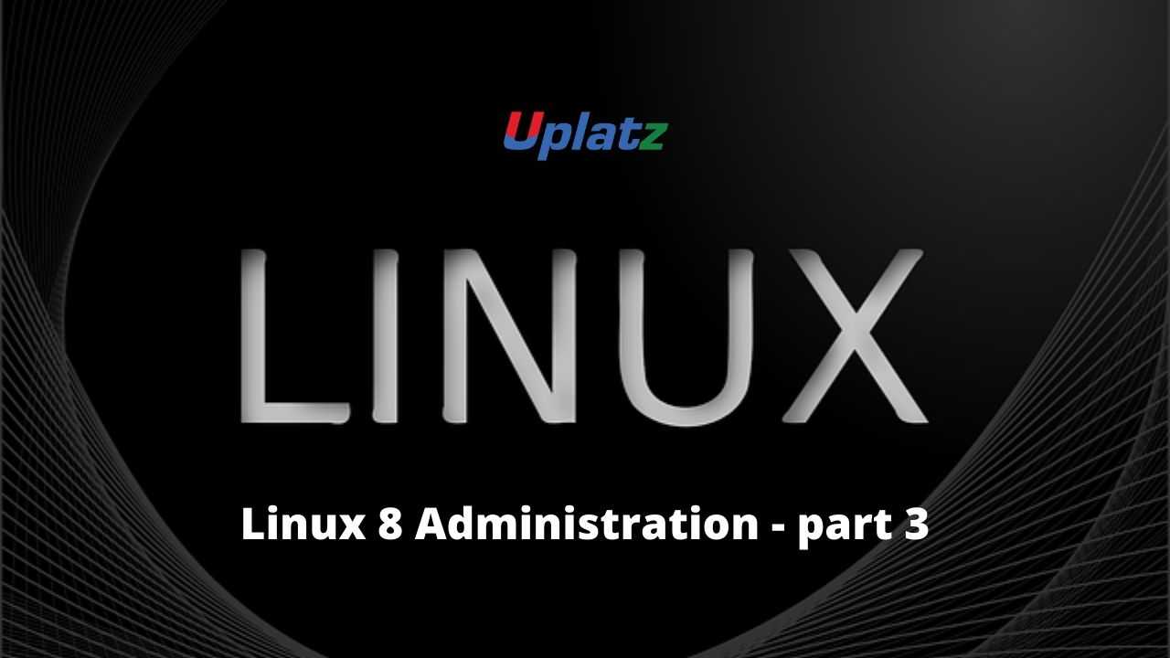 Administering Red Hat Linux 8 - Part 3 : Linux Automation course and certification
