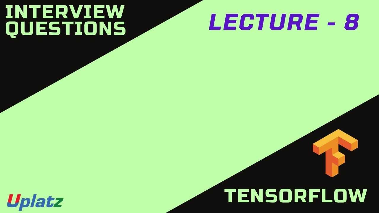 Video: Interview Questions - TensorFlow - all lectures