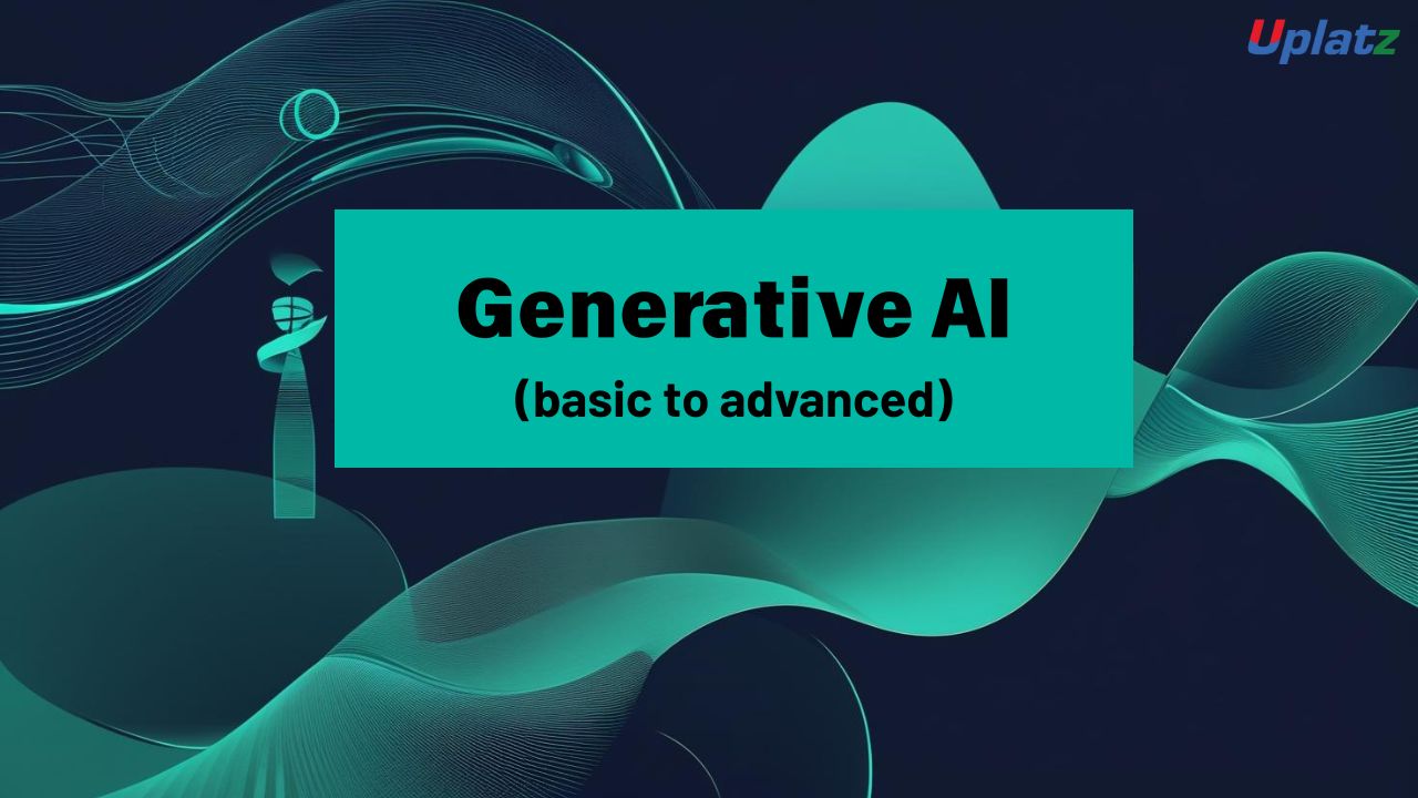 Generative AI (Basic to Advanced)