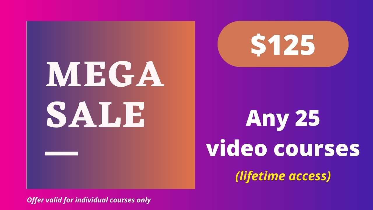 Mega Sale 25 - Any 25 Video Courses with Lifetime Access